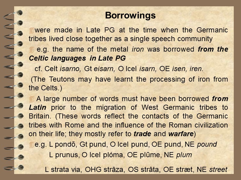 Borrowings were made in Late PG at the time when the Germanic tribes lived